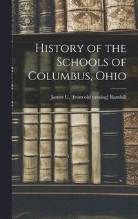 bokomslag History of the Schools of Columbus, Ohio