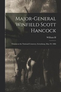 bokomslag Major-General Winfield Scott Hancock; Oration at the National Cemetery, Gettysburg, May 29, 1886