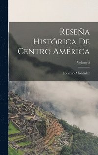 bokomslag Resea Histrica De Centro Amrica; Volume 5