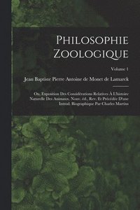 bokomslag Philosophie zoologique; ou, Exposition des considérations relatives à l'histoire naturelle des animaux. Nouv. éd., rev. et précédée d'une introd. biographique par Charles Martins; Volume 1