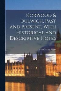 bokomslag Norwood & Dulwich, Past and Present, With Historical and Descriptive Notes