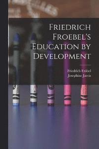 bokomslag Friedrich Froebel's Education by Development
