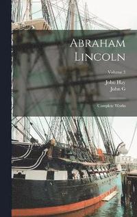 bokomslag Abraham Lincoln; Complete Works; Volume 3