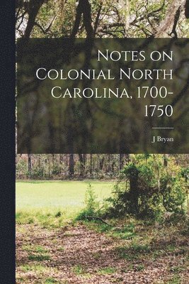 bokomslag Notes on Colonial North Carolina, 1700-1750