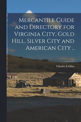 bokomslag Mercantile Guide and Directory for Virginia City, Gold Hill, Silver City and American City ..