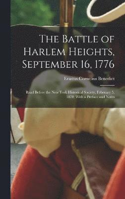 The Battle of Harlem Heights, September 16, 1776; Read Before the New York Historical Society, February 5, 1878; With a Preface and Notes 1