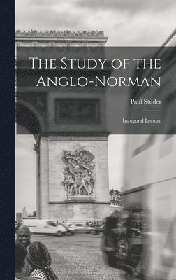 Paul Studer - Study of the Anglo-Norman; Inaugural Lecture, Inbunden