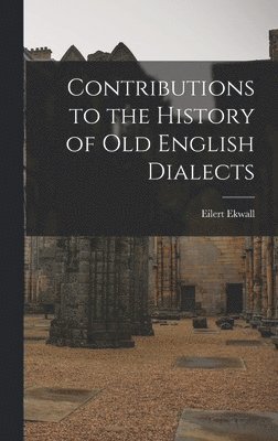 Contributions to the History of Old English Dialects