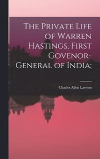 bokomslag The Private Life of Warren Hastings, First Govenor-general of India;