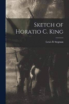 Sketch of Horatio C. King 1