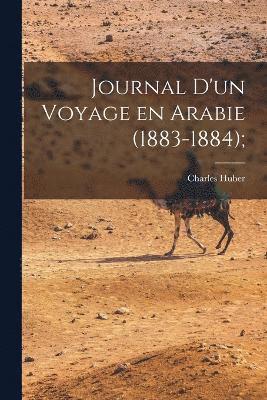Charles Huber - Journal d'un Voyage en Arabie (1883-1884);, Häftad