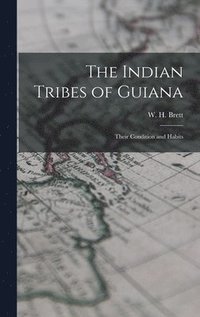 bokomslag The Indian Tribes of Guiana; Their Condition and Habits