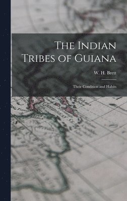 bokomslag Indian Tribes of Guiana; Their Condition and Habits