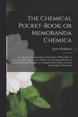 bokomslag The Chemical Pocket-book; or Memoranda Chemica