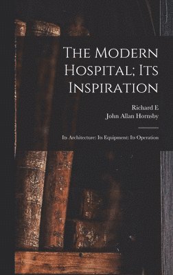 The Modern Hospital; its Inspiration 1