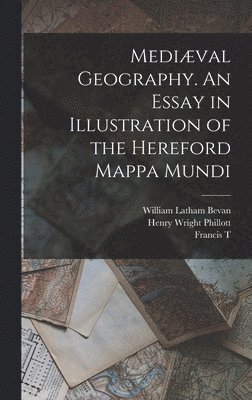 bokomslag Mediæval Geography. An Essay in Illustration of the Hereford Mappa Mundi