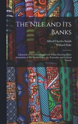 Willard Fiske, Alfred Charles Smith - Nile and its Banks, Inbunden