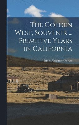 bokomslag Golden West, Souvenir ... Primitive Years in California