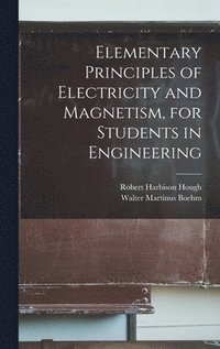 bokomslag Elementary Principles of Electricity and Magnetism, for Students in Engineering
