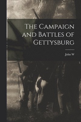 The Campaign and Battles of Gettysburg 1