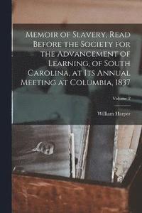 bokomslag Memoir of Slavery, Read Before the Society for the Advancement of Learning, of South Carolina, at its Annual Meeting at Columbia, 1837; Volume 2