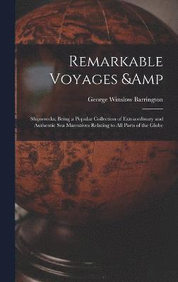 George Winslow Barrington - Remarkable Voyages & Shipwrecks; Being a Popular Collection of Extraordinary and Authentic sea Marratives Relating to all Parts of the Globe, Inbunden