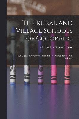 bokomslag The Rural and Village Schools of Colorado; an Eight Year Survey of Each School District, 1906-1913, Inclusive