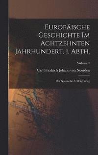 bokomslag Europische Geschichte im achtzehnten Jahrhundert. 1. Abth.