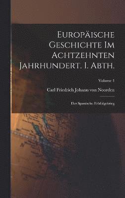 bokomslag Europische Geschichte im achtzehnten Jahrhundert. 1. Abth.