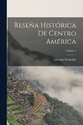 Lorenzo Montúfar - Reseña Histórica De Centro América; Volume 5, Häftad