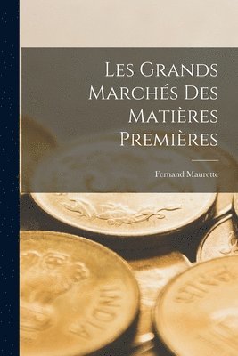 Fernand Maurette - Les grands marchés des matières premières, Häftad
