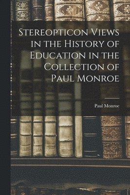 Stereopticon Views in the History of Education in the Collection of Paul Monroe 1