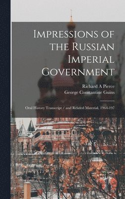 George Constantine Guins, Richard a Pierce, Richard a. Pierce, Richard A Pierce - Impressions of the Russian Imperial Government, Inbunden