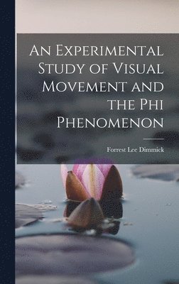 An Experimental Study of Visual Movement and the phi Phenomenon 1
