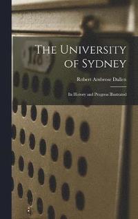 bokomslag University of Sydney; its History and Progress Illustrated
