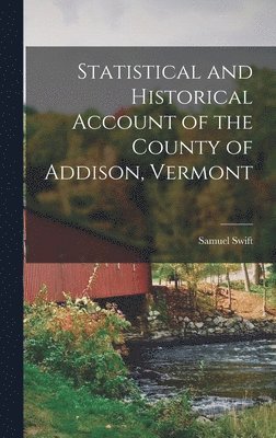 bokomslag Statistical and Historical Account of the County of Addison, Vermont