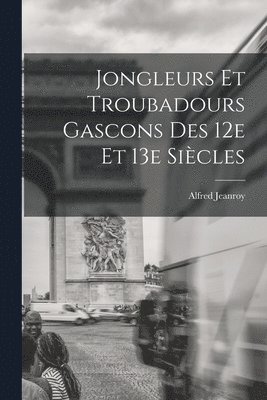 bokomslag Jongleurs et troubadours gascons des 12e et 13e sicles