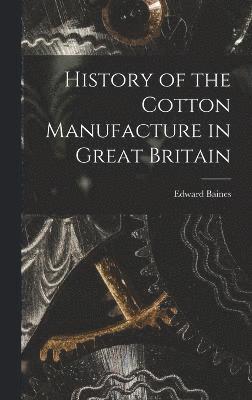 History of the Cotton Manufacture in Great Britain