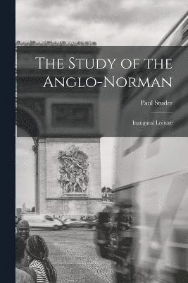 Paul Studer - Study of the Anglo-Norman; Inaugural Lecture, Häftad