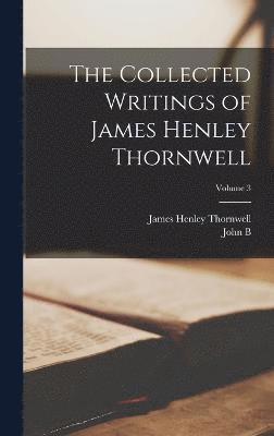 The Collected Writings of James Henley Thornwell; Volume 3 1