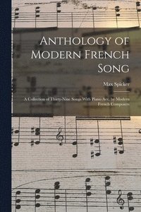 bokomslag Anthology of Modern French Song; a Collection of Thirty-nine Songs With Piano acc. by Modern French Composers