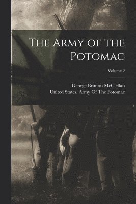 George Brinton McClellan, United States Army of the Potomac - Army of the Potomac; Volume 2, Häftad