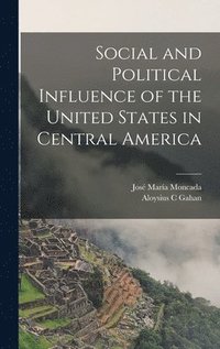 bokomslag Social and Political Influence of the United States in Central America