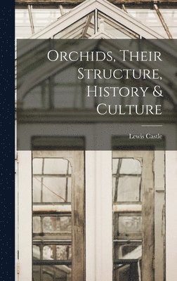Orchids, Their Structure, History & Culture 1