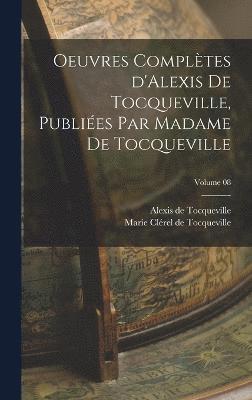 bokomslag Oeuvres compltes d'Alexis de Tocqueville, publies par Madame de Tocqueville; Volume 08