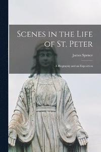 bokomslag Scenes in the Life of St. Peter; a Biography and an Exposition