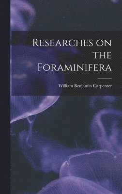 William Benjamin Carpenter - Researches on the Foraminifera, Inbunden
