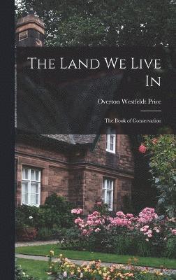 The Land we Live in; the Book of Conservation 1