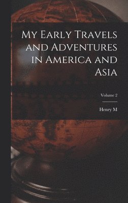 bokomslag My Early Travels and Adventures in America and Asia; Volume 2