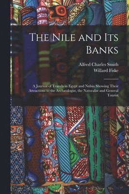 Willard Fiske, Alfred Charles Smith - Nile and its Banks, Häftad
